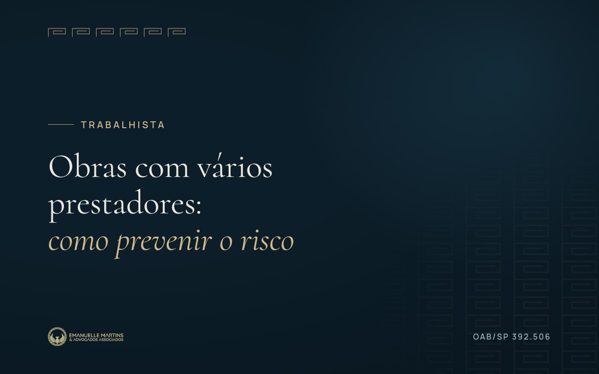 Como prevenir riscos trabalhistas em obras com múltiplos prestadores de serviço